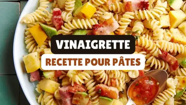 Vinaigrette salade pâtes froides : Le secret d'un plat savoureux ?