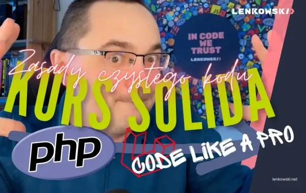 Kurs SOLID, czyli zasady czystego kodu PHP. Naucz się pisać kod jak pro!