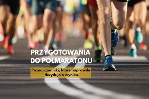Przygotowania do półmaratonu: poznaj kluczowe czynniki decydujące o Twoim sukcesie. Biegnij po swoje!