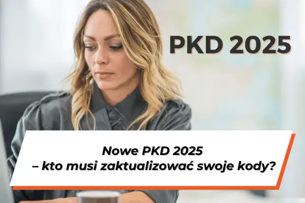 Kobieta pracuje przy komputerze, nad nią napis "PKD 2025". Poniżej tekst: "Nowe PKD 2025 - kto musi zaktualizować swoje kody?".
