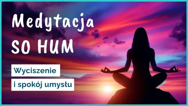 Sylwetka osoby medytującej w pozycji lotosu na tle zachodzącego słońca. Tekst: "Medytacja SO HUM. Wyciszenie i spokój umysłu.