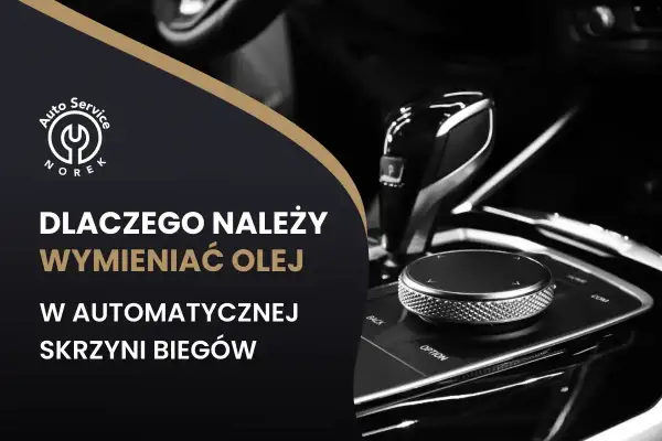 Wnętrze auta z dźwignią biegów i pokrętłem. Tekst: "Dlaczego należy wymieniać olej w automatycznej skrzyni biegów". Dowiedz się, co ile wymiana oleju w skrzyni biegów.
