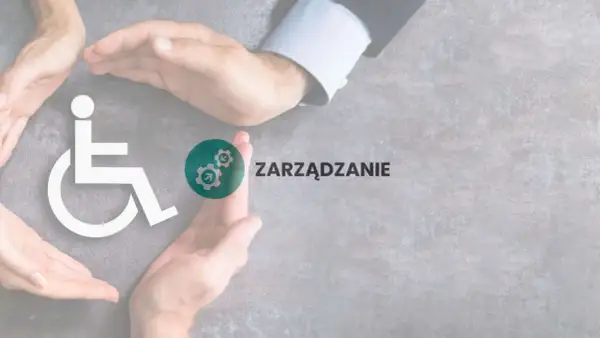 Dłonie otaczają symbol osoby na wózku inwalidzkim, symbolizując troskę o **warunki pracy chronionej**. Obok widnieje napis "ZARZĄDZANIE".