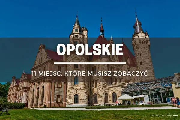 Zamek Moszna, jedna z najpiękniejszych opolskie atrakcje. Odkryj 11 miejsc, które musisz zobaczyć w regionie.