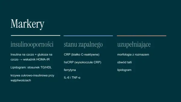 Badania insulinooporności: insulina, glukoza, HOMA-IR, lipidogram, krzywa cukrowo-insulinowa. Markery stanu zapalnego i uzupełniające.