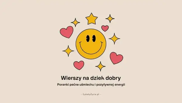 Uśmiechnięta buźka otoczona serduszkami i gwiazdkami. Idealny wierszyk na poranek, by zacząć dzień z uśmiechem i pozytywną energią.
