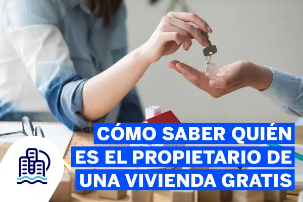 Manos intercambiando llaves de una casa, con texto que dice "Cómo saber quién es el propietario de una vivienda gratis".