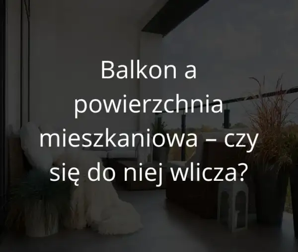 Czy balkon wlicza się do powierzchni mieszkania? Oto zaskakujące fakty