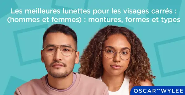 Un homme au visage carré et une femme aux cheveux bouclés portent des lunettes. Le texte indique "Les meilleures lunettes pour les visages carrés".