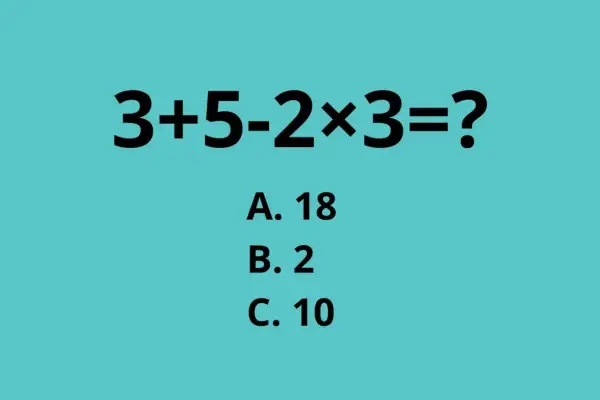 Zagadka o czasie: 3+5-2×3=? Wybierz poprawną odpowiedź: A. 18, B. 2, C. 10.