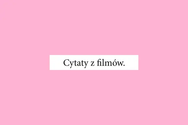 Jaki jest twój ulubiony cytat filmowy? Odkryj najpopularniejsze cytaty