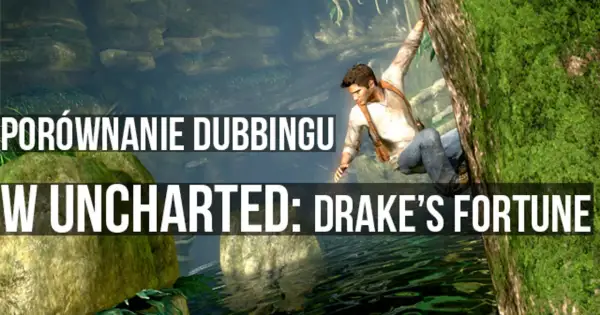 Nathan Drake wspina się po skale w grze Uncharted: Drake's Fortune. Porównanie polskiego dubbingu.