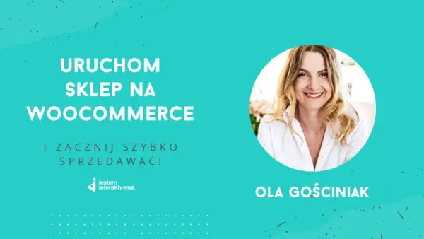 Uruchom sklep na WooCommerce i zacznij szybko sprzedawać! Ola Gościniak z jesteminteraktywna.pl pomoże Ci w tworzeniu sklepu.
