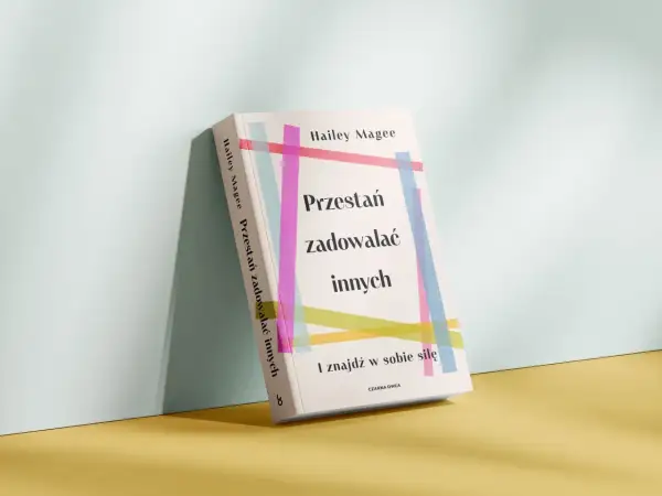 Książka "Przestań zadowalać innych i znajdź w sobie siłę" Hailey Magee. Pomaga odnaleźć wewnętrzną moc i przestać poświęcać się dla innych.