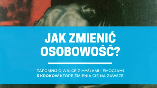 Jak zmienić osobowość? Psychologia i praktyczne kroki do zmiany