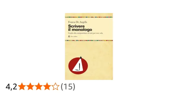 Copertina del libro "Scrivere il monologo" di Franca De Angelis, una guida pratica per creare testi teatrali per voce sola.