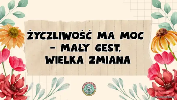 Życzliwość ma moc – mały gest, wielka zmiana. Dzień życzliwości celebrujmy z uśmiechem i dobrym słowem.