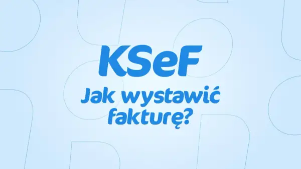 KSeF: Jak wystawić fakturę? Dowiedz się, jak prawidłowo przygotować fakturę VAT w systemie KSeF.