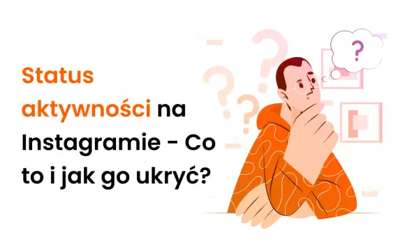 Ilustracja z tekstem "Status aktywności na Instagramie – Co to i jak go ukryć?". Mężczyzna zamyślony, zastanawia się, jak wyłączyć aktywność na IG.