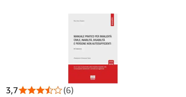 Manuale pratico sull'invalidità civile, inabilità, disabilità e persone non autosufficienti. Terza edizione aggiornata.
