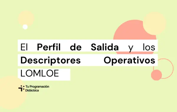 El Perfil de Salida y los descriptores operativos de las competencias clave LOMLOE.