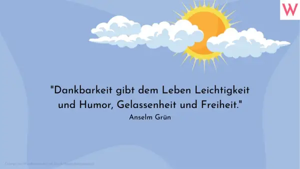 Sonnenschein und Wolken über einem Spruch über Dankbarkeit: "Dankbarkeit gibt dem Leben Leichtigkeit und Humor, Gelassenheit und Freiheit.