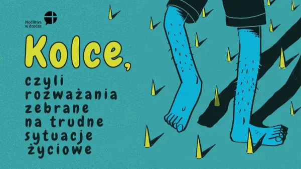 Kolce, czyli rozważania na trudne sytuacje życiowe. Im więcej się modlę, tym jest gorzej, a wokół same kolce.