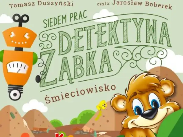Pomarańczowy robot i uśmiechnięty miś na okładce książki "Siedem prac detektywa Ząbka".