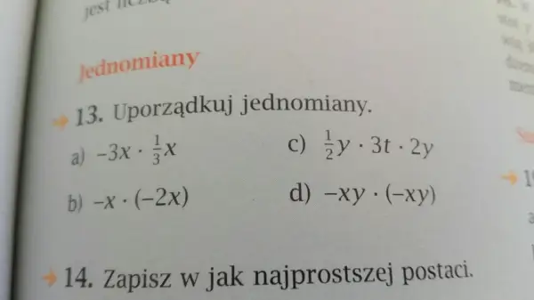 Zadanie 13. Uporządkuj jednomiany: a) -3x · ⅓x, b) -x · (-2x), c) ½y · 3t · 2y, d) -xy · (-xy).