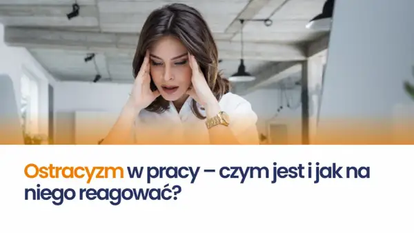 Kobieta z dłońmi na skroniach, przeżywająca ostracyzm w pracy. Tekst: "Ostracyzm w pracy – czym jest i jak na niego reagować?".