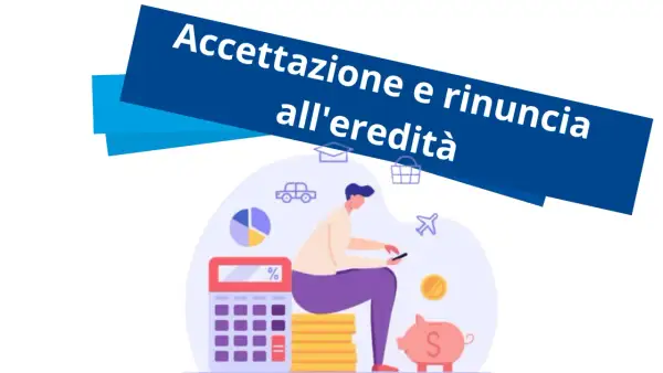 Accettazione e rinuncia all'eredità: anche dopo averla accettata, si può rinunciare. Illustrazione con calcolatrice, salvadanaio e persona al telefono.