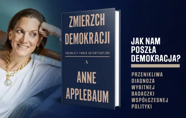 Anne Applebaum analizuje zwodniczy powab autorytaryzmu w swojej książce "Zmierzch demokracji".