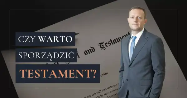 Mężczyzna w garniturze obok dokumentu z napisem "Last Will and Testament". Czy warto sporządzić testament?
