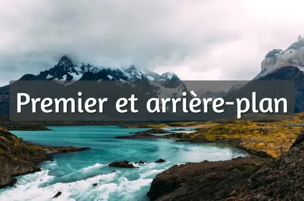 Paysage montagneux avec un lac turquoise et des rapides. Le texte "Premier et arrière-plan" est superposé.