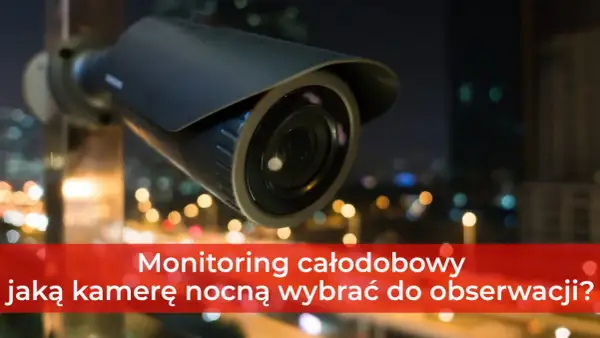 Kamera do monitoringu nocnego, idealna do całodobowej obserwacji.