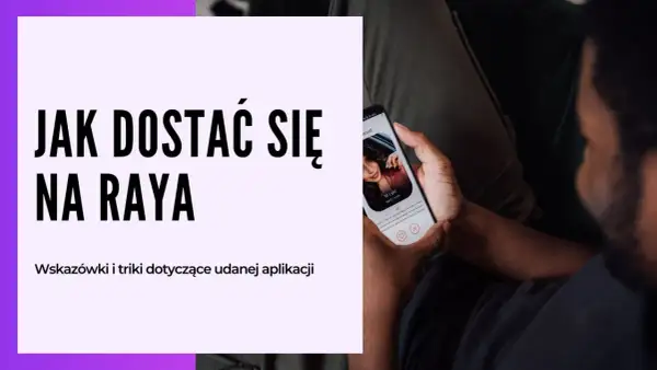 Jak dostać się na Raya? Wskazówki i triki dotyczące udanej aplikacji na tę ekskluzywną platformę randkową.