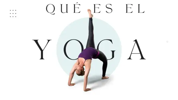 Mujer en postura de puente, con una pierna elevada, evocando el origen del yoga. Texto: "QUÉ ES EL YOGA".