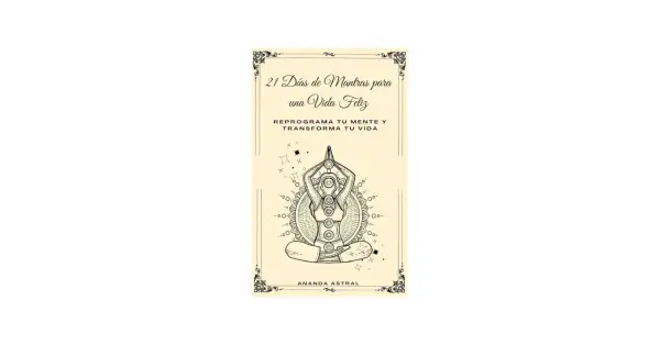 Portada de libro "21 Días de Mantras para una Vida Feliz". Ilustración de persona meditando con chakras visibles. Ideal para mantras para repetir diariamente.