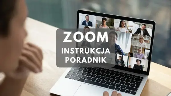 Na ekranie laptopa widoczna jest platforma **Zoom** z wieloma uczestnikami wideokonferencji. Tekst "ZOOM INSTRUKCJA PORADNIK" sugeruje materiał edukacyjny.