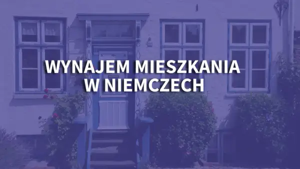 Wynajem mieszkania w Niemczech: Koszty, porady i jak nie dać się oszukać