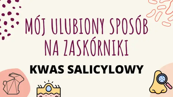 Mój ulubiony sposób na zaskórniki? Kwas salicylowy! Zobacz, jak działa.