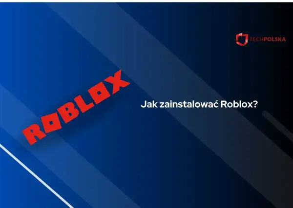 Jak zainstalować Roblox bez problemów – proste kroki na każdą platformę
