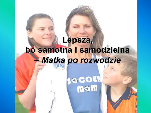 Czy po rozwodzie jestem samotną matką? Kryteria i korzyści