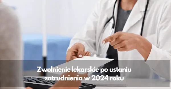Ile L4 po ustaniu zatrudnienia? Sprawdź, jak długo przysługuje