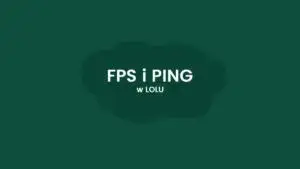 Jak włączyć FPS w Lolu i poprawić wydajność gry bez frustracji