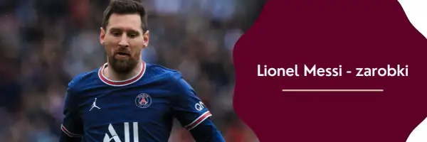 Ile zarabia Lionel Messi? Zaskakujące fakty o jego dochodach
