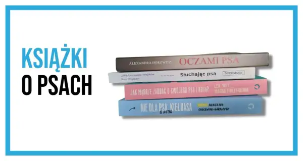 Stos książek o psach: "Oczami psa", "Słuchając psa", "Jak mądrze zadbać o swojego psa i kota?", "Nie dla psa kiełbasa (i kota)".