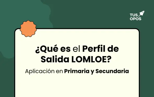 ¿Qué es el perfil de salida LOMLOE? Aplicación en Primaria y Secundaria.