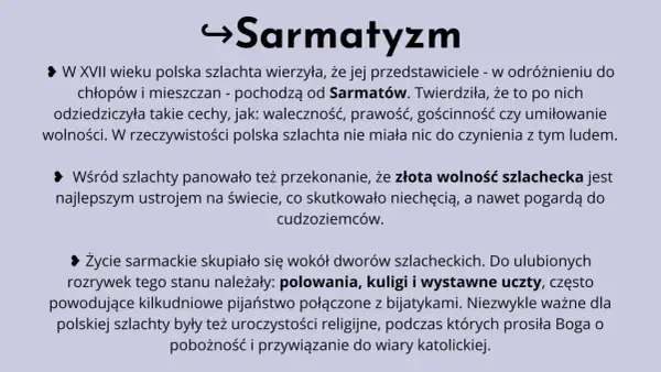 Sarmatyzm: polska szlachta wierzyła w pochodzenie od Sarmatów, ceniła wolność i waleczność. Życie sarmackie to dwory, polowania, uczty i pobożność.