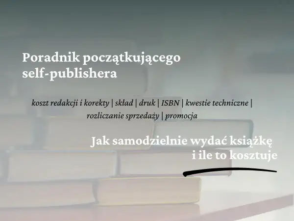 Poradnik dla self-publishera: jak wydać własną książkę, koszty, druk, promocja.